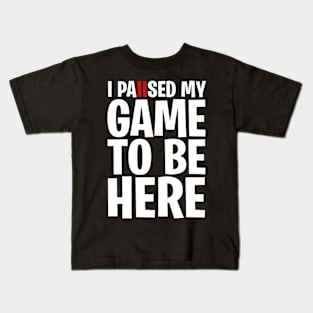 I Paused My Game To Be Here Kids T-Shirt